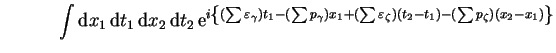 \int dx_1 dt_1 dx_2 d...  ...ma) x_1
+ (\sum\epsilon_\zeta)(t_2-t_1)
- (\sum p_\zeta)(x_2-x_1) \} }