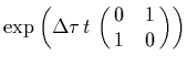 $\exp(\Delta \tau t \pmatrix{0 & 1 \cr 1 & 0 \cr} )$