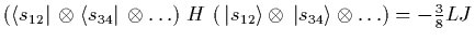 $(< s_{12} | \otimes < s_{34} | \otimes ...)
      H (| s_{12} > \otimes | s_{34} > \otimes ...) = -{3 \over 8} L J$