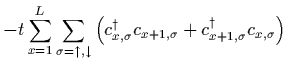 $-t \sum_{x=1}^L \sum_{\sigma=\uparrow,\downarrow}
(c_{x,\sigma}^\dagger c_{x+1,\sigma}
+ c_{x+1,\sigma}^\dagger c_{x,\sigma})$