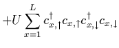 $+ U \sum_{x=1}^L c_{x,\uparrow}^\dagger c_{x,\uparrow}
c_{x,\downarrow}^\dagger c_{x,\downarrow}$