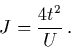 $J = {4 t^2 \over U} .$