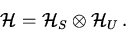 \begin{displaymath}{\cal H} = {\cal H}_S \otimes {\cal H}_U \, .\end{displaymath}