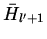 $\bar{H}_{l'+1}$