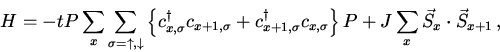 \begin{displaymath}H = -t P \sum_x \sum_{\sigma=\uparrow,\downarrow} \left\{
c^...
...
\right \} P
+ J \sum_{x} \vec{S}_x \cdot \vec{S}_{x+1} \, ,
\end{displaymath}