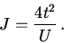 \begin{displaymath}J = {4 t^2 \over U} \, .\end{displaymath}